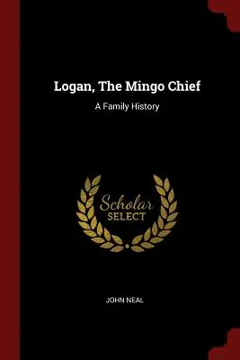 Logan, El Jefe Mingo: Historia de una familia - Logan, The Mingo Chief: A Family History