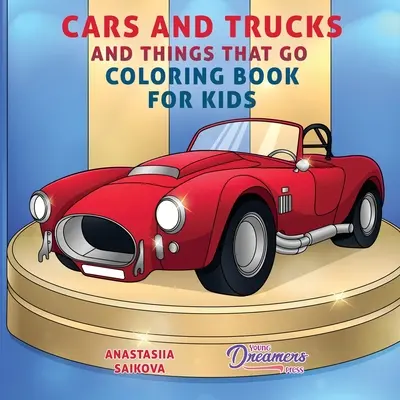 Coches y Camiones y Cosas que Van Libro para colorear para niños: Material artístico para niños de 4 a 8 años y de 9 a 12 años - Cars and Trucks and Things That Go Coloring Book for Kids: Art Supplies for Kids 4-8, 9-12