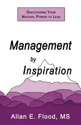 Gestión por inspiración: Descubra su poder natural para liderar - Management by Inspiration: Discovering Your Natural Power to Lead