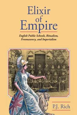 Elixir del Imperio: Las escuelas públicas inglesas, el ritualismo, la masonería y el imperialismo - Elixir of Empire: The English Public Schools, Ritualism, Freemasonry, and Imperialism