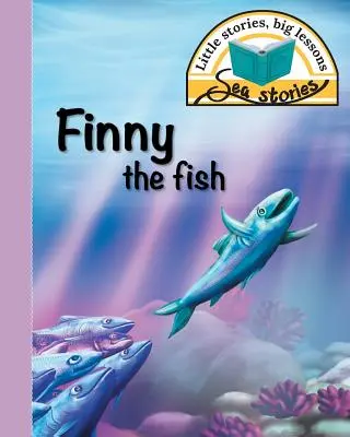 El pez Finny: Pequeñas historias, grandes lecciones - Finny the fish: Little stories, big lessons