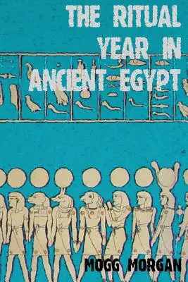 El Año Ritual en el Antiguo Egipto: Calendarios Lunar y Solar y Liturgia - The Ritual Year in Ancient Egypt: Lunar & Solar Calendars and Liturgy