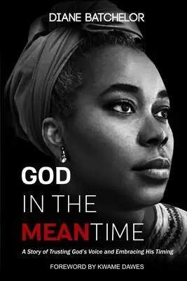 Dios Mientras Tanto: Una historia de confianza en la voz de Dios y la aceptación de su tiempo - God in the Meantime: A Story of Trusting God's Voice and Embracing His Timing