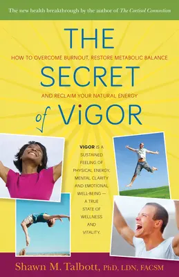 El secreto del vigor: Cómo superar el agotamiento, restablecer el equilibrio metabólico y recuperar su energía natural - The Secret of Vigor: How to Overcome Burnout, Restore Metabolic Balance, and Reclaim Your Natural Energy