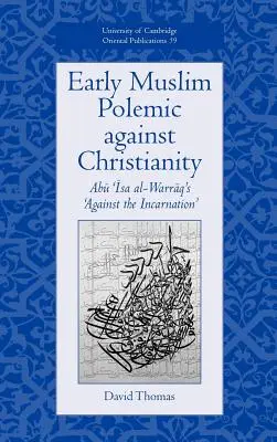 Primeras polémicas musulmanas contra el cristianismo: Contra la encarnación» de Abu ISA Al-Warraq - Early Muslim Polemic Against Christianity: Abu ISA Al-Warraq's 'Against the Incarnation'