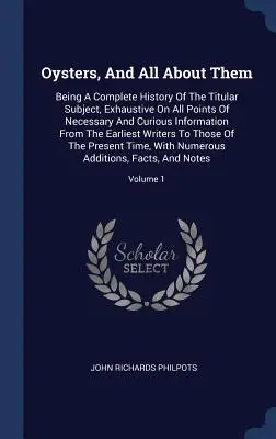 La necesidad, la realidad y la promesa del progreso de la raza humana: discurso pronunciado ante la Sociedad Histórica de Nueva York en noviembre de 1854 - Oysters, And All About Them: Being A Complete History Of The Titular Subject, Exhaustive On All Points Of Necessary And Curious Information From Th