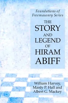 Historia y leyenda de Hiram Abiff: Serie Fundamentos de la Francmasonería - The Story and Legend of Hiram Abiff: Foundations of Freemasonry Series