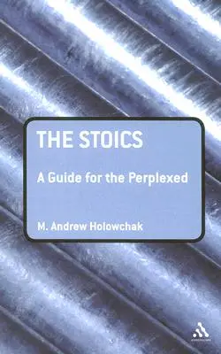 Los estoicos: Guía para perplejos - The Stoics: A Guide for the Perplexed