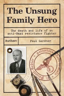 El héroe familiar anónimo: Muerte y vida de un resistente antinazi - The Unsung Family Hero: The Death and Life of an Anti-Nazi Resistance Fighter