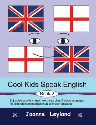 Cool Kids Speak English - Book 2: Divertidas hojas de actividades, sopas de letras y páginas para colorear para niños que aprenden inglés como lengua extranjera. - Cool Kids Speak English - Book 2: Enjoyable activity sheets, word searches & colouring pages for children learning English as a foreign language