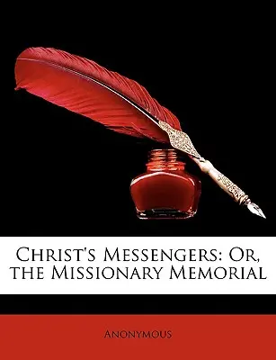 Los mensajeros de Cristo: Or, the Missionary Memorial - Christ's Messengers: Or, the Missionary Memorial