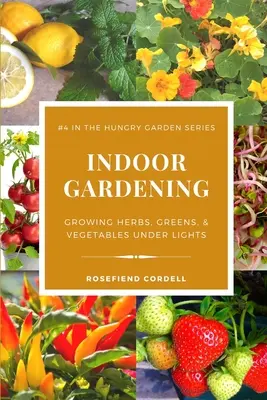 Jardinería de interior: Cultivo de hierbas, verduras y hortalizas bajo iluminación - Indoor Gardening: Growing Herbs, Greens, & Vegetables Under Lights