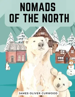 Nómadas del Norte: Una historia de romance y aventura bajo las estrellas abiertas - Nomads of the North: A Story of Romance and Adventure under the Open Stars