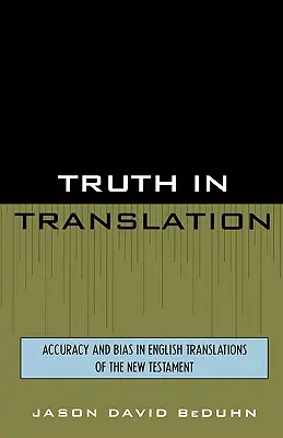 La verdad en la traducción: Precisión y parcialidad en las traducciones inglesas del Nuevo Testamento - Truth in Translation: Accuracy and Bias in English Translations of the New Testament