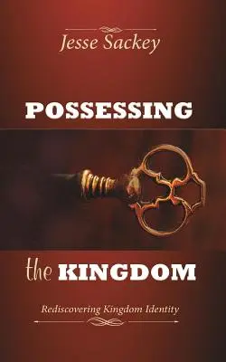 Poseer el Reino: Redescubrir la identidad del Reino - Possessing the Kingdom: Rediscovering Kingdom Identity