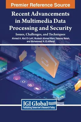 Avances recientes en el tratamiento de datos multimedia y la seguridad: Cuestiones, retos y técnicas - Recent Advancements in Multimedia Data Processing and Security: Issues, Challenges, and Techniques