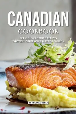 Libro de Cocina Canadiense: Deliciosas Recetas Canadienses que le Ofrecerán el Sabor de Canadá - Canadian Cookbook: Delicious Canadian Recipes that will Offer you a Taste of Canada