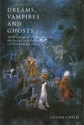 Sueños, vampiros y fantasmas: Perspectivas antropológicas sobre lo sagrado y la psicología en el cine y la televisión - Dreams, Vampires and Ghosts: Anthropological Perspectives on the Sacred and Psychology in Film and Television