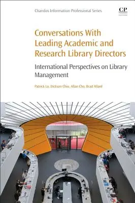 Conversaciones con destacados directores de bibliotecas académicas y de investigación: Perspectivas internacionales sobre la gestión de bibliotecas - Conversations with Leading Academic and Research Library Directors: International Perspectives on Library Management