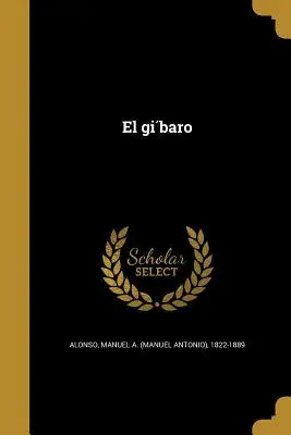 El gíbaro (Alonso Manuel a. (Manuel Antonio) 1822) - El gíbaro (Alonso Manuel a. (Manuel Antonio) 1822)