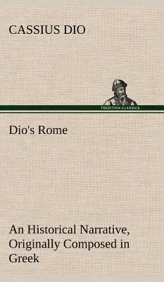 Roma de Dio, Volumen 6 Una narración histórica compuesta originalmente en griego durante los reinados de Septimio Severo, Geta y Caracalla, Macrino, Elagab - Dio's Rome, Volume 6 An Historical Narrative Originally Composed in Greek During The Reigns of Septimius Severus, Geta and Caracalla, Macrinus, Elagab