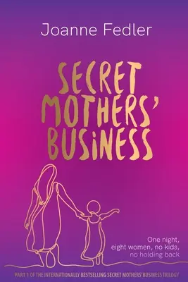 El negocio secreto de las madres: Una noche, ocho mujeres, sin hijos, sin tapujos - Secret Mothers' Business: One night, eight women, no kids, no holding back