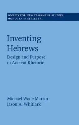 La invención de Hebreos: Diseño y propósito en la retórica antigua - Inventing Hebrews: Design and Purpose in Ancient Rhetoric