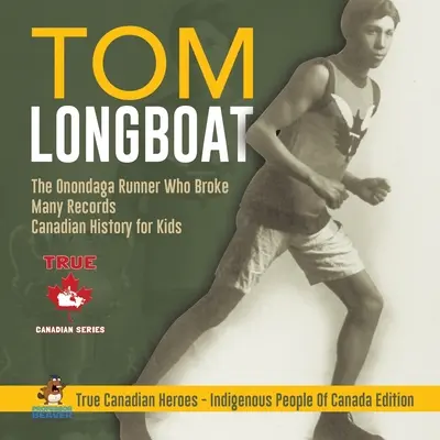 Tom Longboat - El corredor Onondaga que batió muchos récords Historia de Canadá para niños Verdaderos héroes canadienses - Edición sobre los pueblos indígenas de Canadá - Tom Longboat - The Onondaga Runner Who Broke Many Records Canadian History for Kids True Canadian Heroes - Indigenous People Of Canada Edition