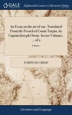 Ensayo sobre el arte de la guerra. Traducido del francés del Conde Turpin, por el Capitán Joseph Otway. En dos volúmenes. ... de 2; Volumen 1 - An Essay on the art of war. Translated From the French of Count Turpin, by Captain Joseph Otway. In two Volumes. ... of 2; Volume 1