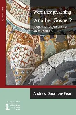 ¿Predicaban «otro Evangelio»? La justificación por la fe en el siglo II - Were They Preaching 'Another Gospel'? Justification By Faith in the Second Century