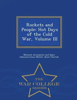 Rockets and People: Hot Days of the Cold War, Volume III - War College Series