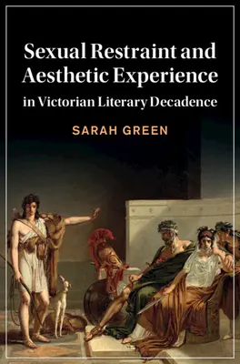 Restricción sexual y experiencia estética en el decadentismo literario victoriano - Sexual Restraint and Aesthetic Experience in Victorian Literary Decadence