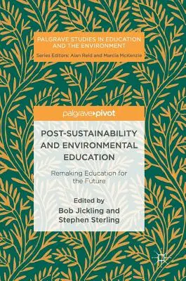 Post-sostenibilidad y educación medioambiental: Rehacer la educación para el futuro - Post-Sustainability and Environmental Education: Remaking Education for the Future