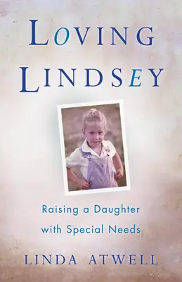 Amando a Lindsey: Criar a una hija con necesidades especiales - Loving Lindsey: Raising a Daughter with Special Needs