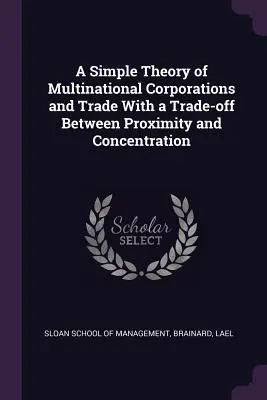 Una teoría sencilla de las empresas multinacionales y el comercio con un equilibrio entre proximidad y concentración - A Simple Theory of Multinational Corporations and Trade With a Trade-off Between Proximity and Concentration