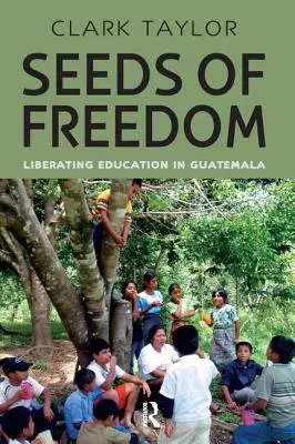 Semillas de libertad: Educación liberadora en Guatemala - Seeds of Freedom: Liberating Education in Guatemala