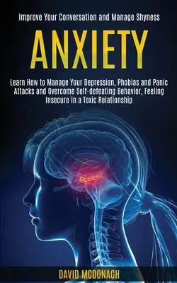 Ansiedad: Aprenda a controlar la depresión, las fobias y los ataques de pánico y supere los comportamientos autodestructivos, Sentirse inseguro - Anxiety: Learn How to Manage Your Depression, Phobias and Panic Attacks and Overcome Self-defeating Behavior, Feeling Insecure