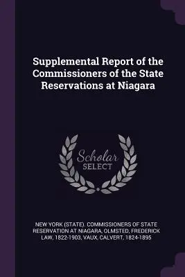 Informe complementario de los comisionados de las reservas estatales de Niágara (Comisionados estatales de Nueva York) - Supplemental Report of the Commissioners of the State Reservations at Niagara (New York (State) Commissioners of State)