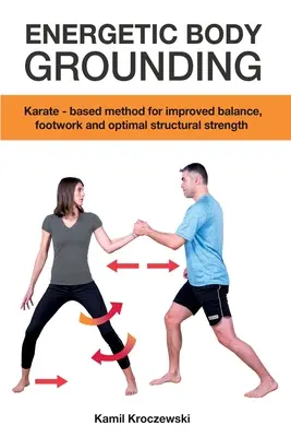 Energetic Body Grounding: Método basado en el kárate para mejorar el equilibrio, el juego de pies y la fuerza estructural óptima. - Energetic Body Grounding: Karate - based method for improved balance, footwork and optimal structural strength