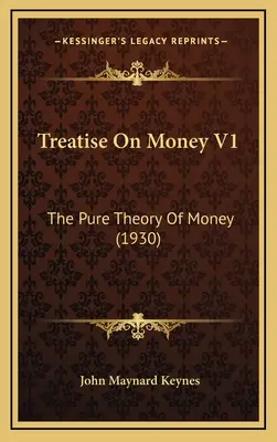 Tratado sobre el dinero V1: La teoría pura del dinero (1930) - Treatise On Money V1: The Pure Theory Of Money (1930)