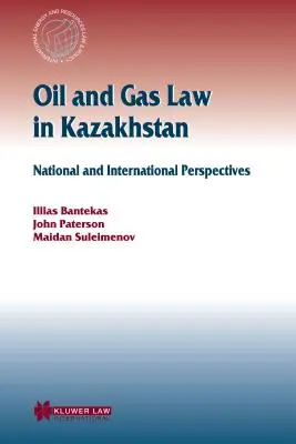 Derecho del petróleo y del gas en Kazajstán: Perspectivas nacionales e internacionales - Oil and Gas Law in Kazakhstan: National and International Perspectives