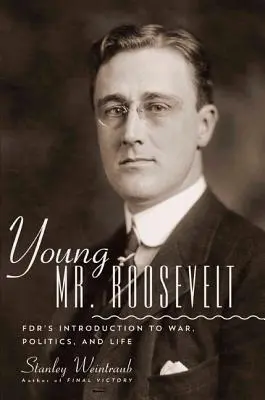 Young Mr. Roosevelt: Introducción de Fdr a la guerra, la política y la vida - Young Mr. Roosevelt: Fdr's Introduction to War, Politics, and Life