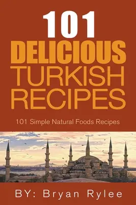 El espíritu de Turquía - 101 recetas turcas sencillas y deliciosas para toda la familia - The Spirit of Turkey - 101 Simple and Delicious Turkish Recipes for the Entire Family