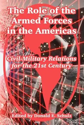 El papel de las Fuerzas Armadas en las Américas: Relaciones cívico-militares para el siglo XXI - The Role of the Armed Forces in the Americas: Civil-Military Relations for the 21st Century