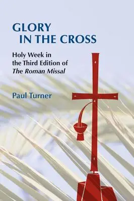 Gloria en la Cruz: La Semana Santa en la Tercera Edición del Misal Romano - Glory in the Cross: Holy Week in the Third Edition of the Roman Missal