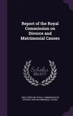 Informe de la Comisión Real sobre Divorcio y Causas Matrimoniales - Report of the Royal Commission on Divorce and Matrimonial Causes