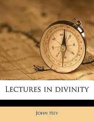 Lectures in Divinity Volumen 1 - Lectures in Divinity Volume 1