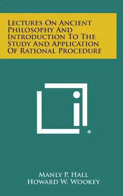 Conferencias sobre Filosofía Antigua e Introducción al Estudio y Aplicación del Procedimiento Racional - Lectures on Ancient Philosophy and Introduction to the Study and Application of Rational Procedure