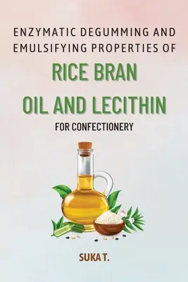 Enzymatic Degumming and Emulsifying Properties of Rice Bran Oil and Lecithin for Confectionery (Desgomado enzimático y propiedades emulsionantes del aceite de salvado de arroz y la lecitina para confitería) - Enzymatic Degumming and Emulsifying Properties of Rice Bran Oil and Lecithin for Confectionery