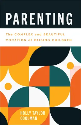 Ser padres: La compleja y hermosa vocación de educar a los hijos - Parenting: The Complex and Beautiful Vocation of Raising Children